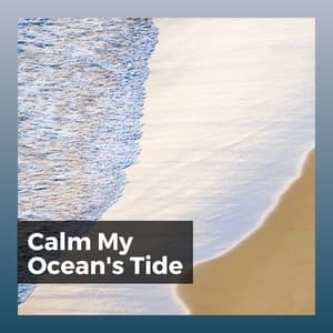 Calm My Ocean's Tide - Calm Music For Sleeping