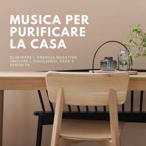 Musica per purificare la casa: Eliminare l’energia negativa, trovare l'equilibrio, pace e serenità - Musica Rilassante & Benessere