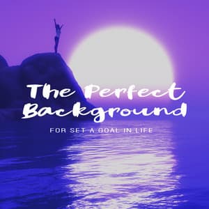 The Perfect Background for Set a Goal in Life - Experimental New Age Musician