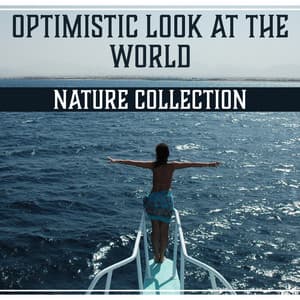 Optimistic Look at the World: Nature Collection – Soothing Music, Positive Thinking, Feel Good, Peace of Mind, Relaxation, Health Therapy - Healthy Lifestyle Unit
