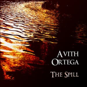 The Spill - Avith Ortega