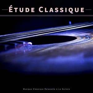Étude Classique : Musique Classique Relaxante à La Guitare - Musique Classique