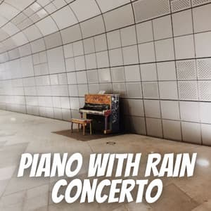 Piano with Rain Concerto - Sleep Songs with Nature Sounds