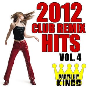 Club Remix Hits 2012, Vol. 4 - Party Hit Kings