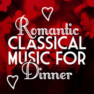Romantic Classical Music for Dinner - Classical Romance