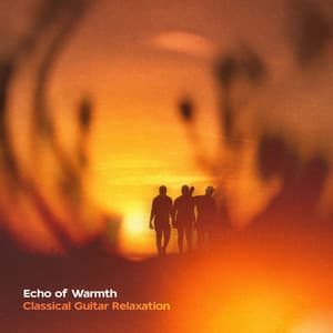 Echo of Warmth - Classical Guitar Relaxation