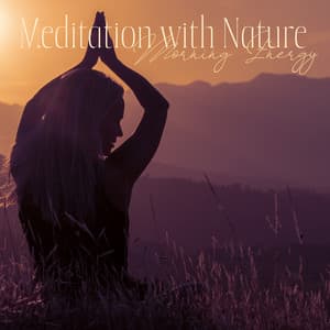 Meditation with Nature - Morning Energy, Stress Relief, Mind Power - Meditation Music Zone
