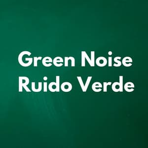 Green Noise - Ruido Verde - Verde Wave