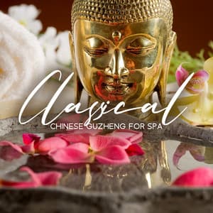 Classical Chinese Guzheng for Spa: Music for Asian Relaxation, Meditation and Massage - Ancient Asian Oasis