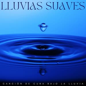 Lluvias Suaves: Canción De Cuna Bajo La Lluvia - Sonido de lluvia