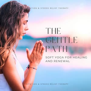 The Gentle Path: Soft Yoga for Healing and Renewal - Meditation & Stress Relief Therapy