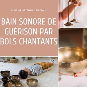 Bain sonore de guérison par bols chantants - Club de Détendre Tibétain