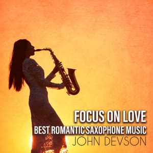 Focus on Love: Best Romantic Saxophone Music - John Devson