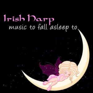 Irish Harp Music to Fall Asleep to – Falling Asleep with Calming and Peaceful Sounds - Toddler Bed