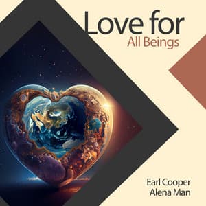Love for All Beings - Earl Cooper