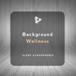 Background Wellness - Sleep Atmospheres