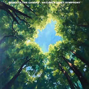 Beneath the Canopy - Nature's Quiet Symphony - Music For Anxiety