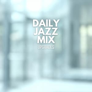 Upgrades - Daily Jazz Mix