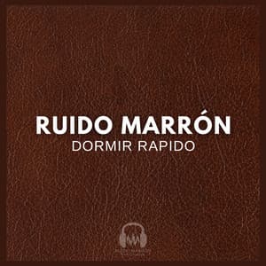 Ruido Marrón: Dormir Rapido - Ruido Marrón Para Dormir