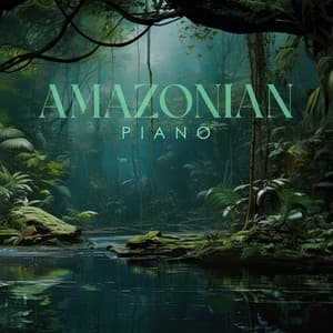Amazonian Piano: Calming Rainforest Soundscapes Perfect for Sleep, Meditation, Spa, Studying - Stress Relief Calm Oasis