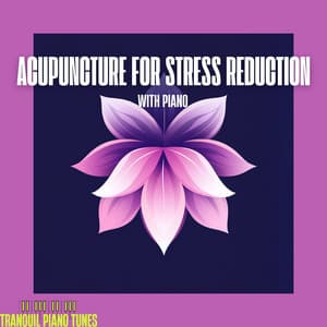Acupuncture for Stress Reduction with Piano - Tranquil Piano Tunes
