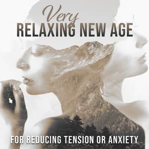 Very Relaxing New Age for Reducing Tension or Anxiety: Meditation Music to Free Your Mind - Music to Relax in Free Time