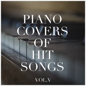 Piano Covers of Hit Songs, Vol. 5 - Piano Love Songs