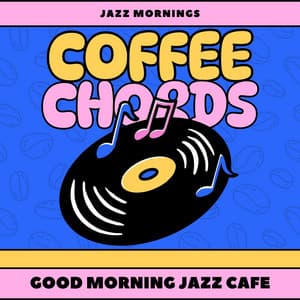 Coffee Chords: Jazz Mornings - Good Morning Jazz Cafe