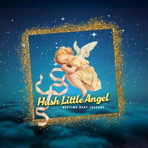 Hush Little Angel - Bedtime Baby Lullaby