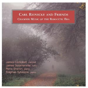 Carl Reinecke And Friends Chamber Music Of The Romantic Era - James Campbell