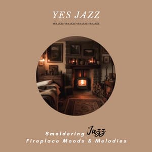 Smoldering Jazz: Fireplace Moods & Melodies - Yes Jazz