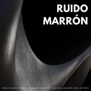 Ruido Marrón: Relajantes Pistas Para El Alivio Y La Relajación Del Estrés - Relajarse Meditar Dormir