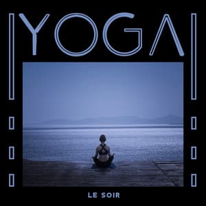 Yoga le soir: Musique douce calme pour relaxation sommeil - Oasis de Musique Zen