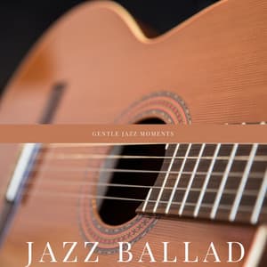Gentle Jazz Moments - Jazz Ballad