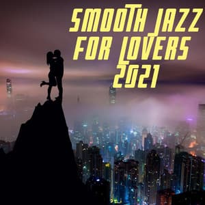 Smooth Jazz for Lovers 2021 – Sexy Piano & Saxophone Music for Sensual & Romantic Evening, Jazz Instrumental Songs for Night Date - Sexual Piano Jazz Collection
