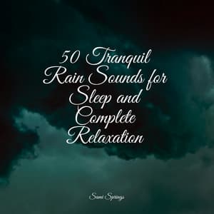 50 Tranquil Rain Sounds for Sleep and Complete Relaxation - Best Relaxing SPA Music