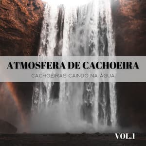 Atmosfera De Cachoeira: Cachoeiras Caindo Na Água Vol. 1 - Música de Relaxamento No Spa