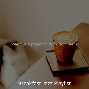 Warm Background for Work from Home - Breakfast Jazz Playlist