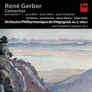 René Gerber: Piano Concerto No. 1 - Flute Concerto - Violin Concerto - Trumpet Concerto - Swiss Symphonic Composers Vol. 5 - René Gerber