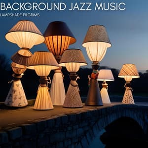 Lampshade Pilgrims - Background Jazz Music
