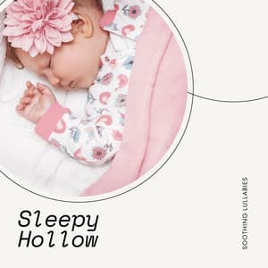 Sleepy Hollow: Bedtime Lullabies - Soothing Lullabies