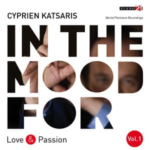 In the Mood for Love & Passion, Vol. 1: Liszt, Fauré, Albéniz, Bortkiewicz, Addinsell, Piazzolla... - Cyprien Katsaris