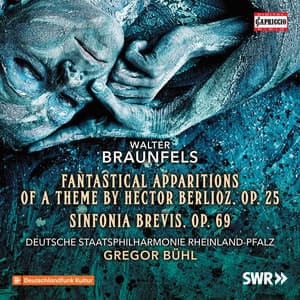 Braunfels: Phantastische Ersheinungen eines Themas von Berlioz, Op. 25 & Sinfonia brevis, Op. 69 - Walter Braunfels
