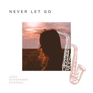 Never Let Go - Jazz Saxophone Channel