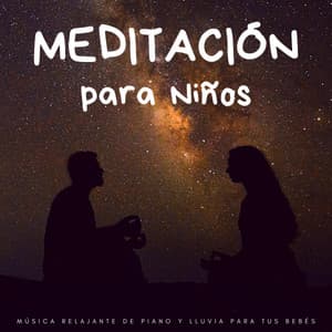 Meditación Para Niños: Música Relajante De Piano Y Lluvia Para Tus Bebés - Música Clásica Para Bebés