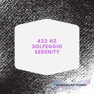 432 Hz Solfeggio Serenity - Hz Granular Sounds