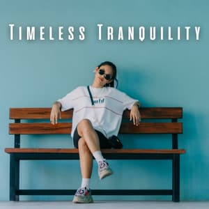 Timeless Tranquility: Chill Music for Deep Relaxation - Tranquil Cove