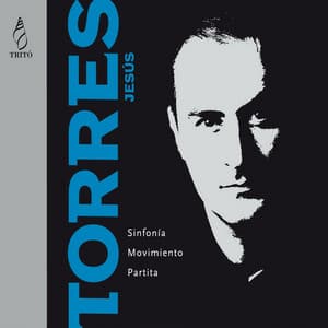 Jesús Torres: Sinfonia, Movimiento, Partita - Jesús Torres
