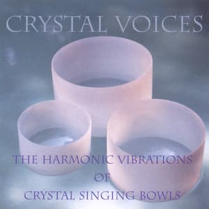 Crystal Voices: The Harmonic Vibrations Of Crystal Singing Bowls - Crystal Voices