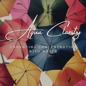 Aqua Clarity: Enhancing Concentration with Water - Restorative Ocean Music